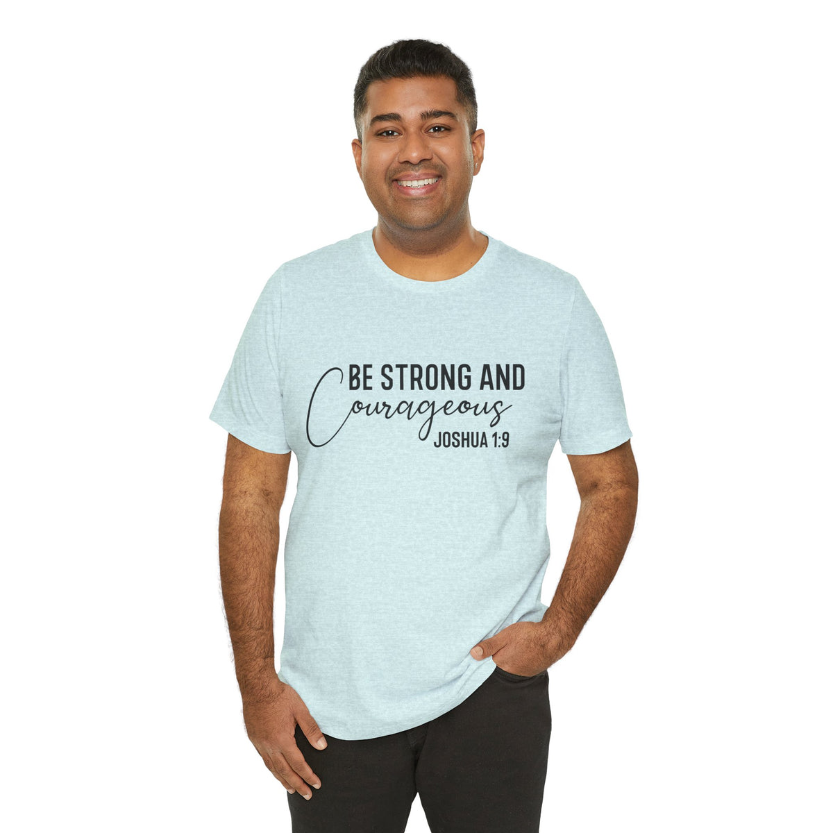 Be Strong and Courageous Joshua 1:9 Tee
