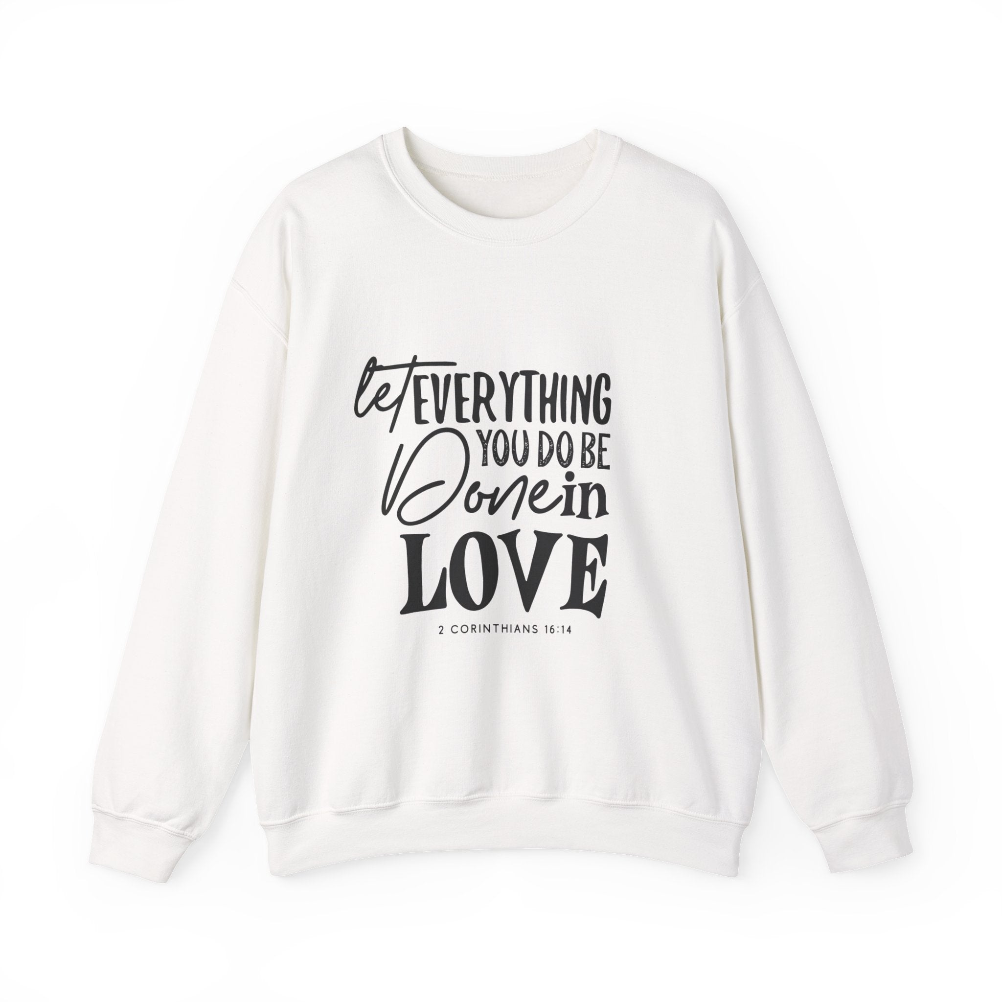 Crewneck Sweatshirt – “Let Everything You Do Be Done in Love” Inspirational Scripture Design