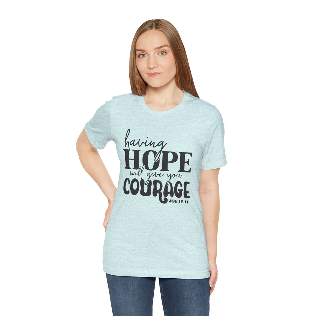 Having Hope Gives Courage T‑Shirt — 'Having Hope Will Give You Courage' Inspirational Tee (Job 18:11)