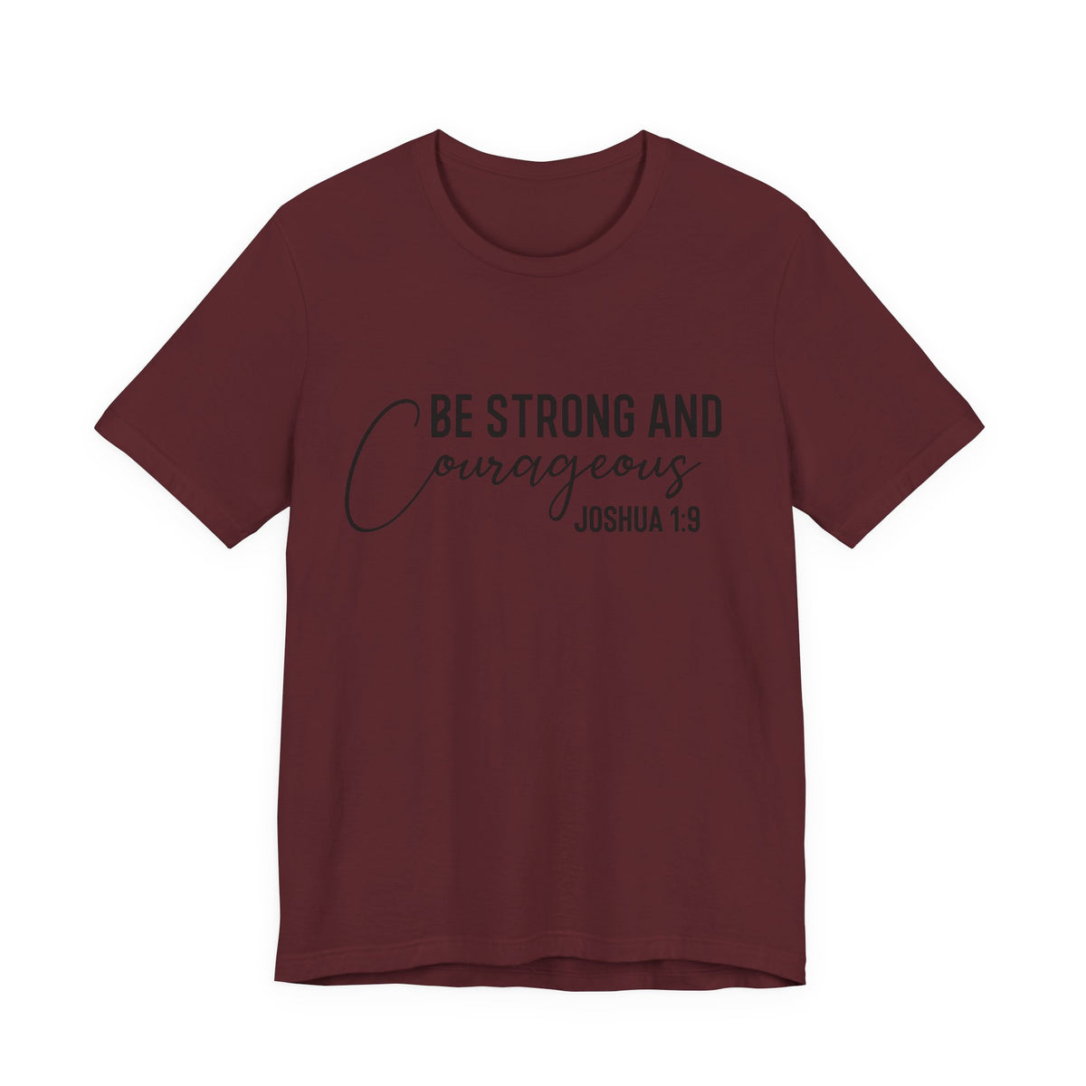 Be Strong and Courageous Joshua 1:9 Tee