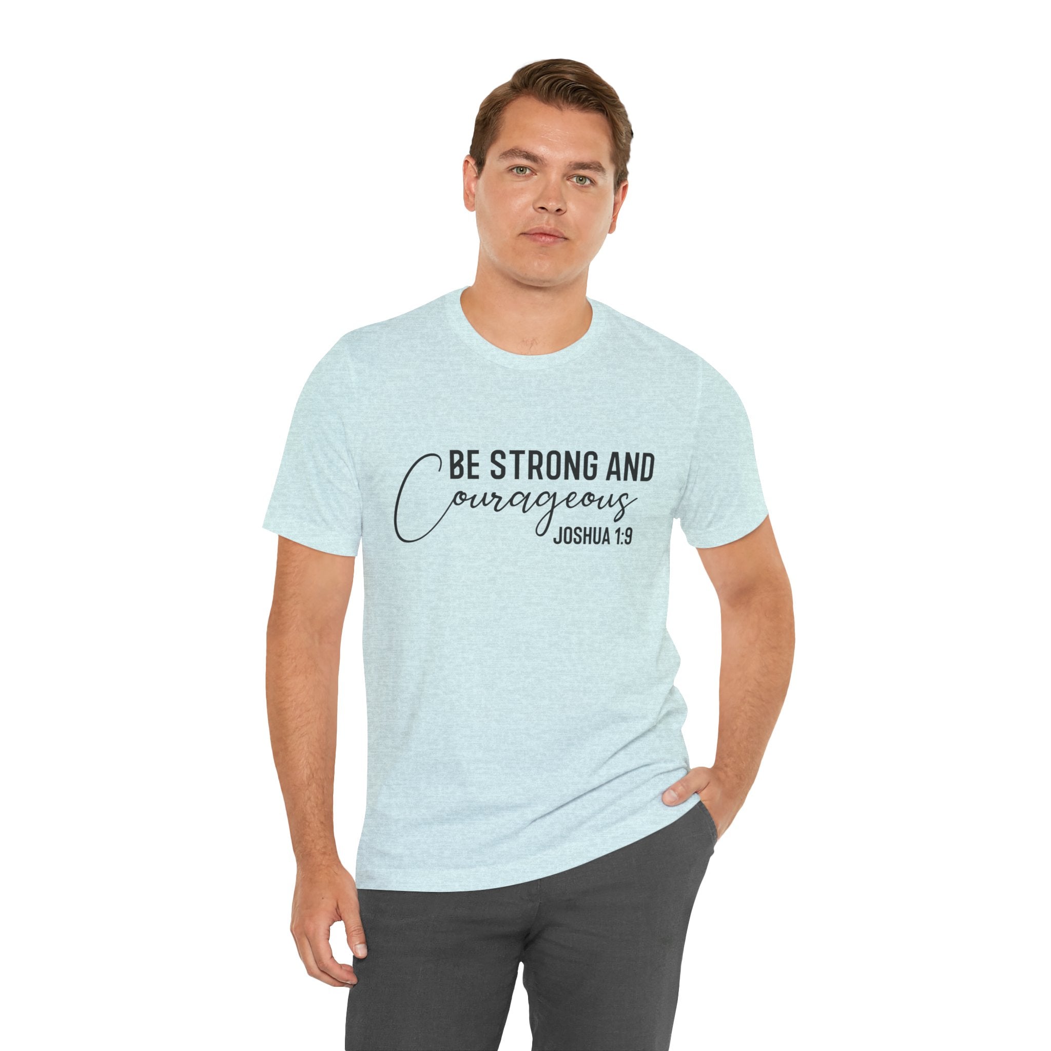 Be Strong and Courageous Joshua 1:9 Tee