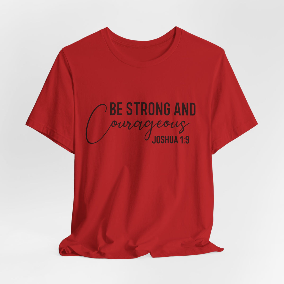 Be Strong and Courageous Joshua 1:9 Tee