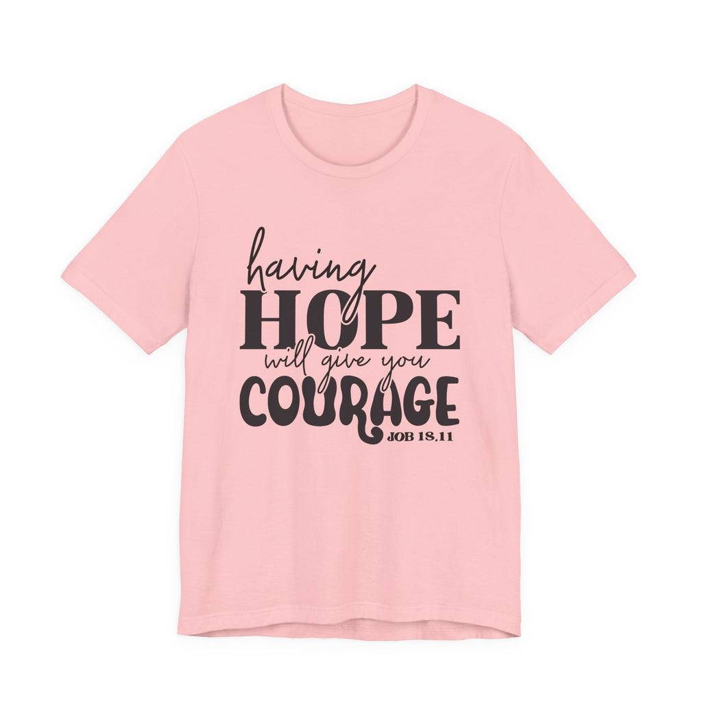 Having Hope Gives Courage T‑Shirt — 'Having Hope Will Give You Courage' Inspirational Tee (Job 18:11)