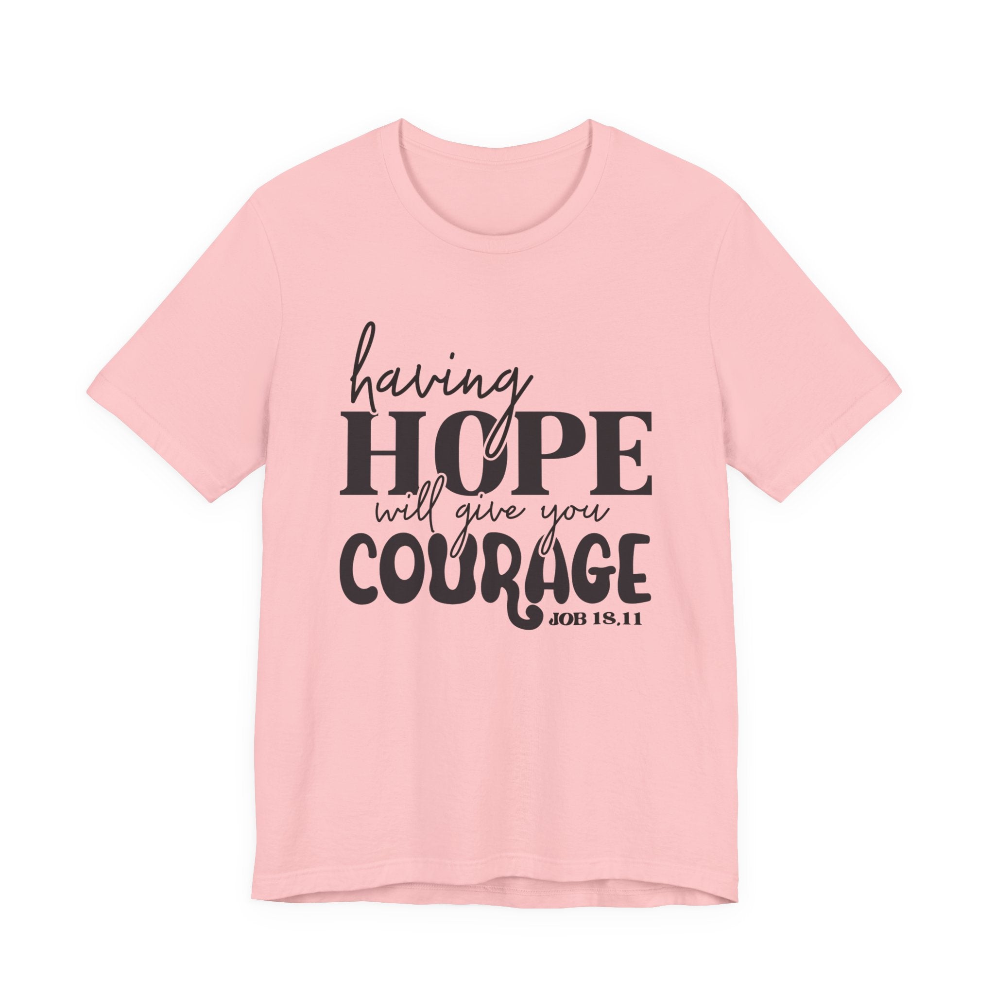 Having Hope Gives Courage T‑Shirt — 'Having Hope Will Give You Courage' Inspirational Tee (Job 18:11)