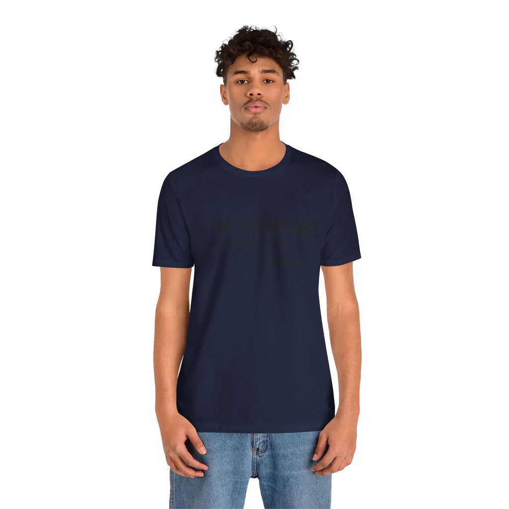 Be Strong and Courageous Joshua 1:9 Tee
