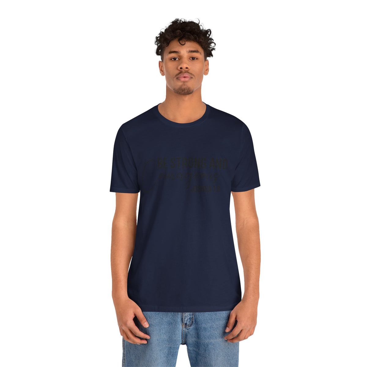 Be Strong and Courageous Joshua 1:9 Tee