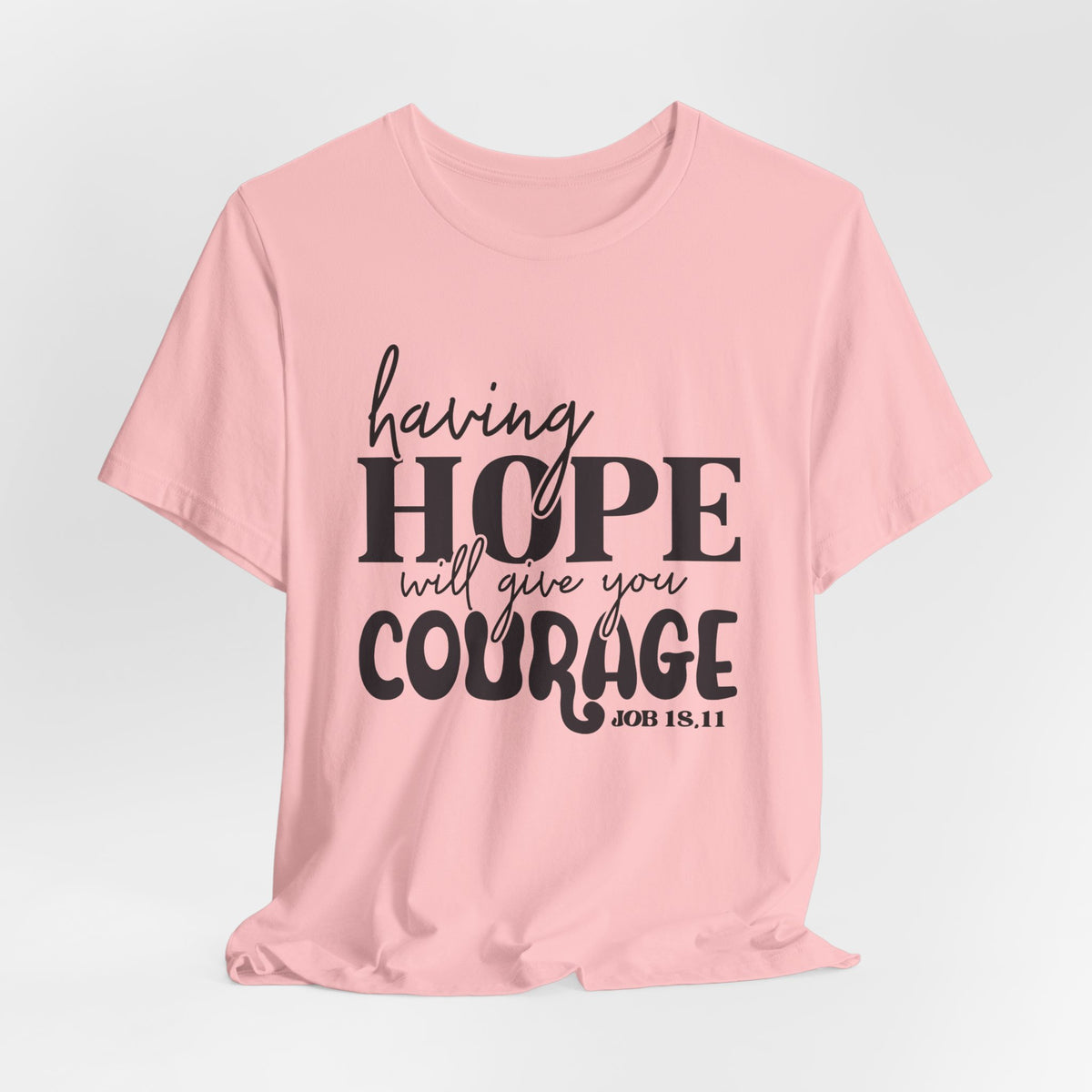 Having Hope Gives Courage T‑Shirt — 'Having Hope Will Give You Courage' Inspirational Tee (Job 18:11)
