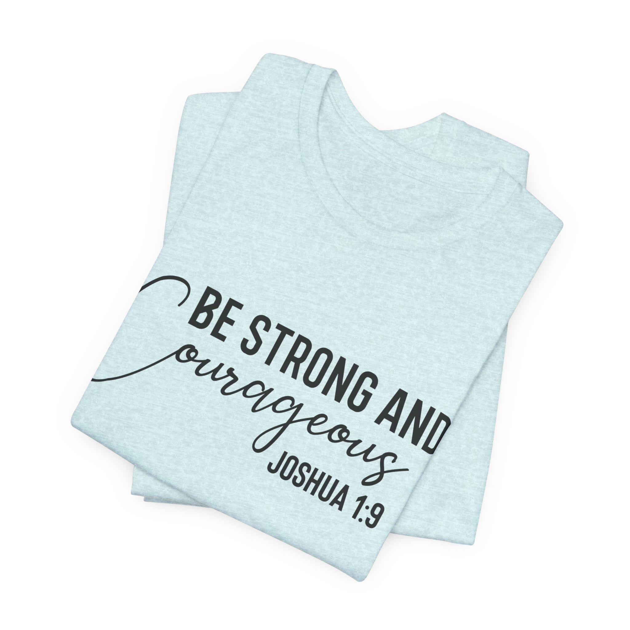 Be Strong and Courageous Joshua 1:9 Tee