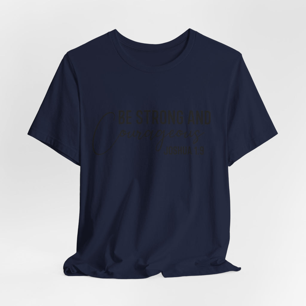 Be Strong and Courageous Joshua 1:9 Tee