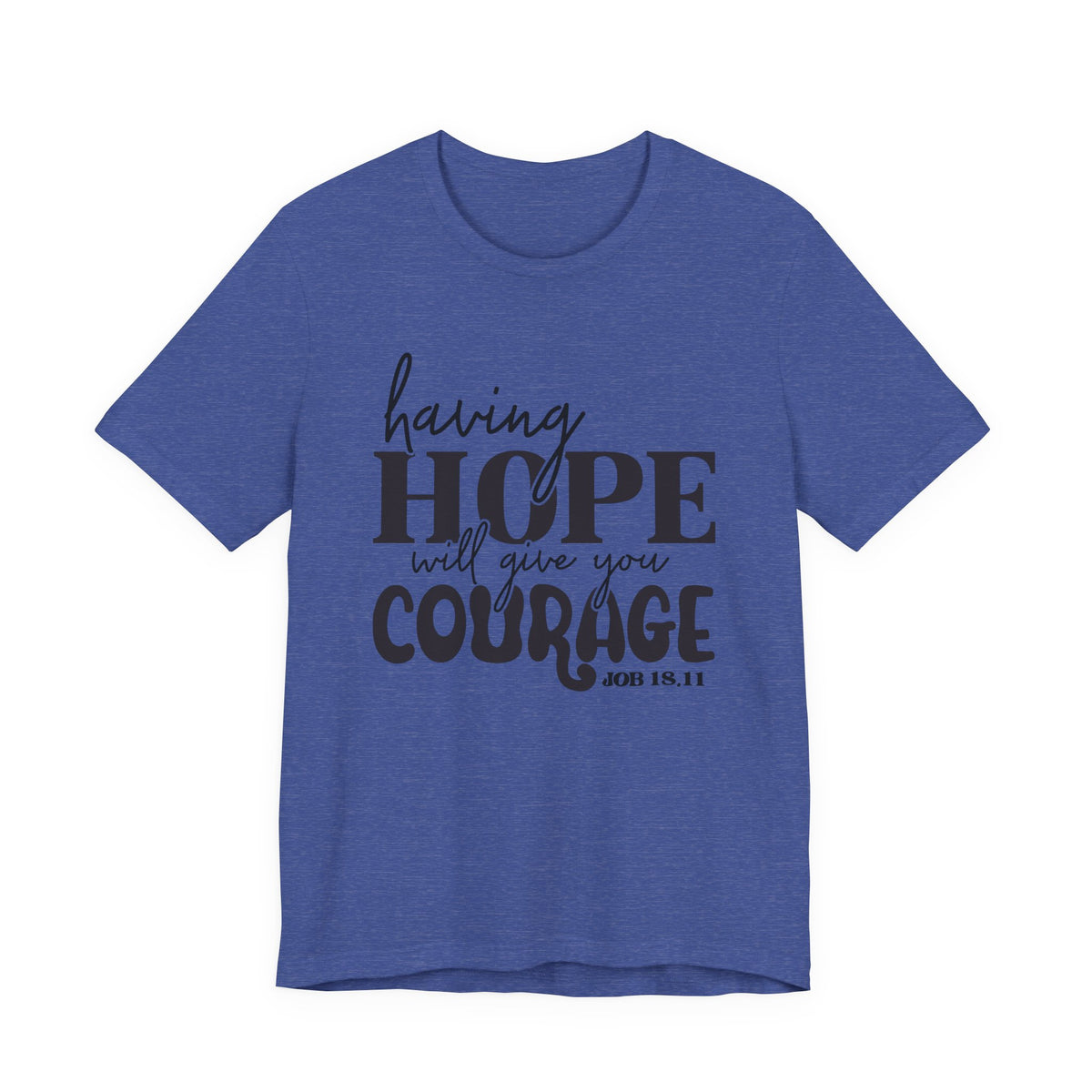 Having Hope Gives Courage T‑Shirt — 'Having Hope Will Give You Courage' Inspirational Tee (Job 18:11)