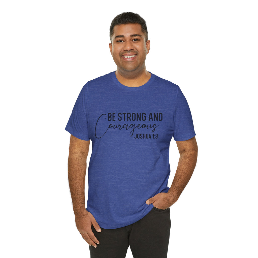 Be Strong and Courageous Joshua 1:9 Tee