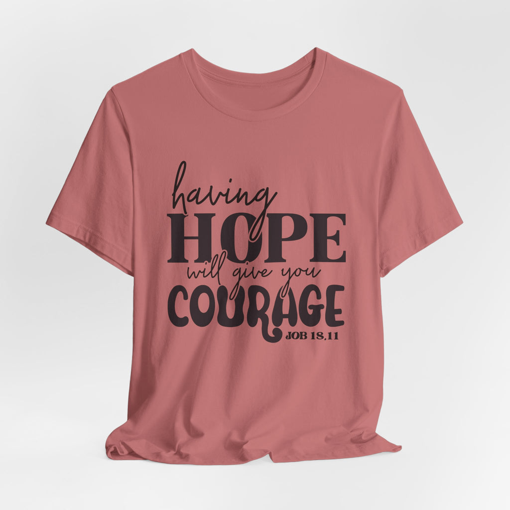 Having Hope Gives Courage T‑Shirt — 'Having Hope Will Give You Courage' Inspirational Tee (Job 18:11)