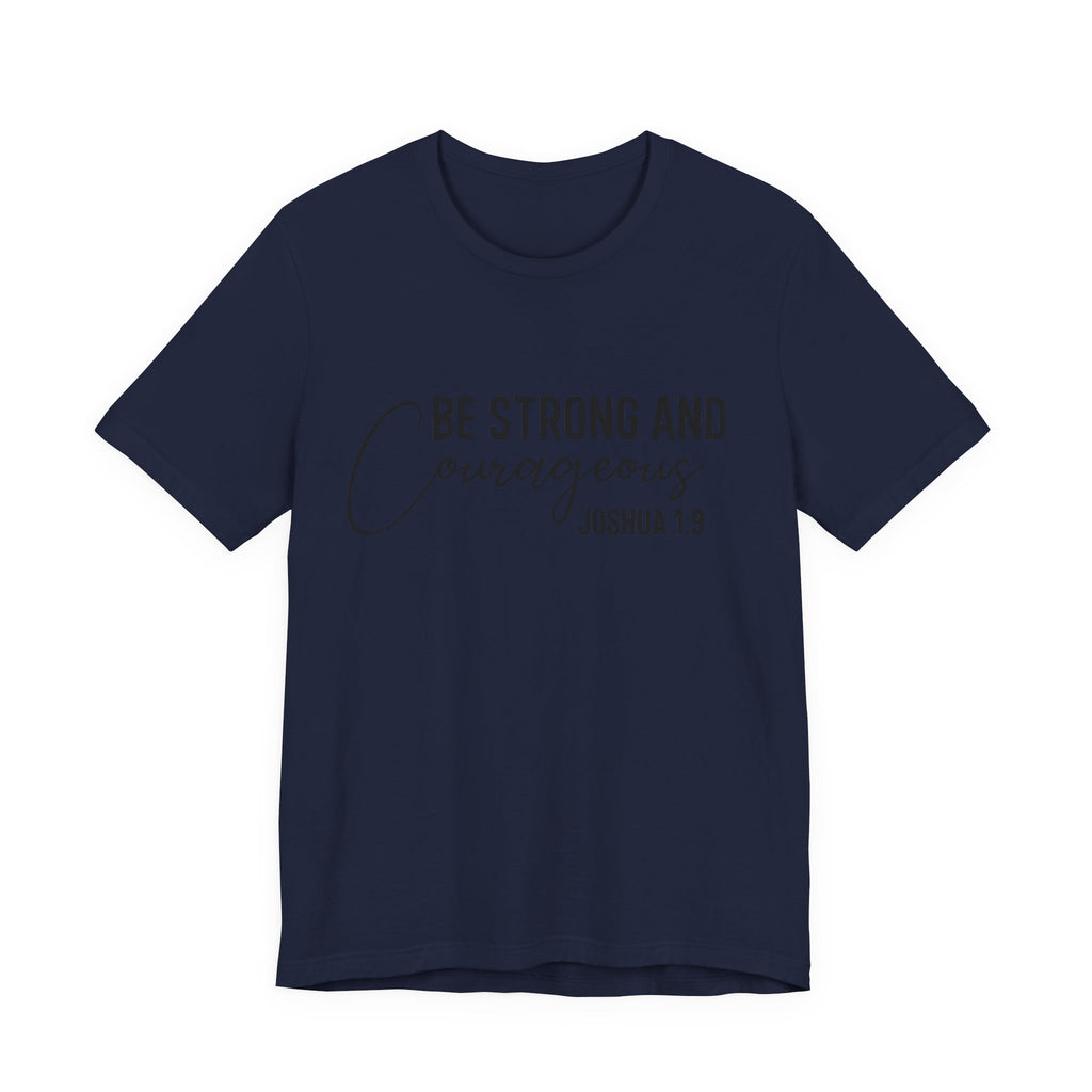 Be Strong and Courageous Joshua 1:9 Tee