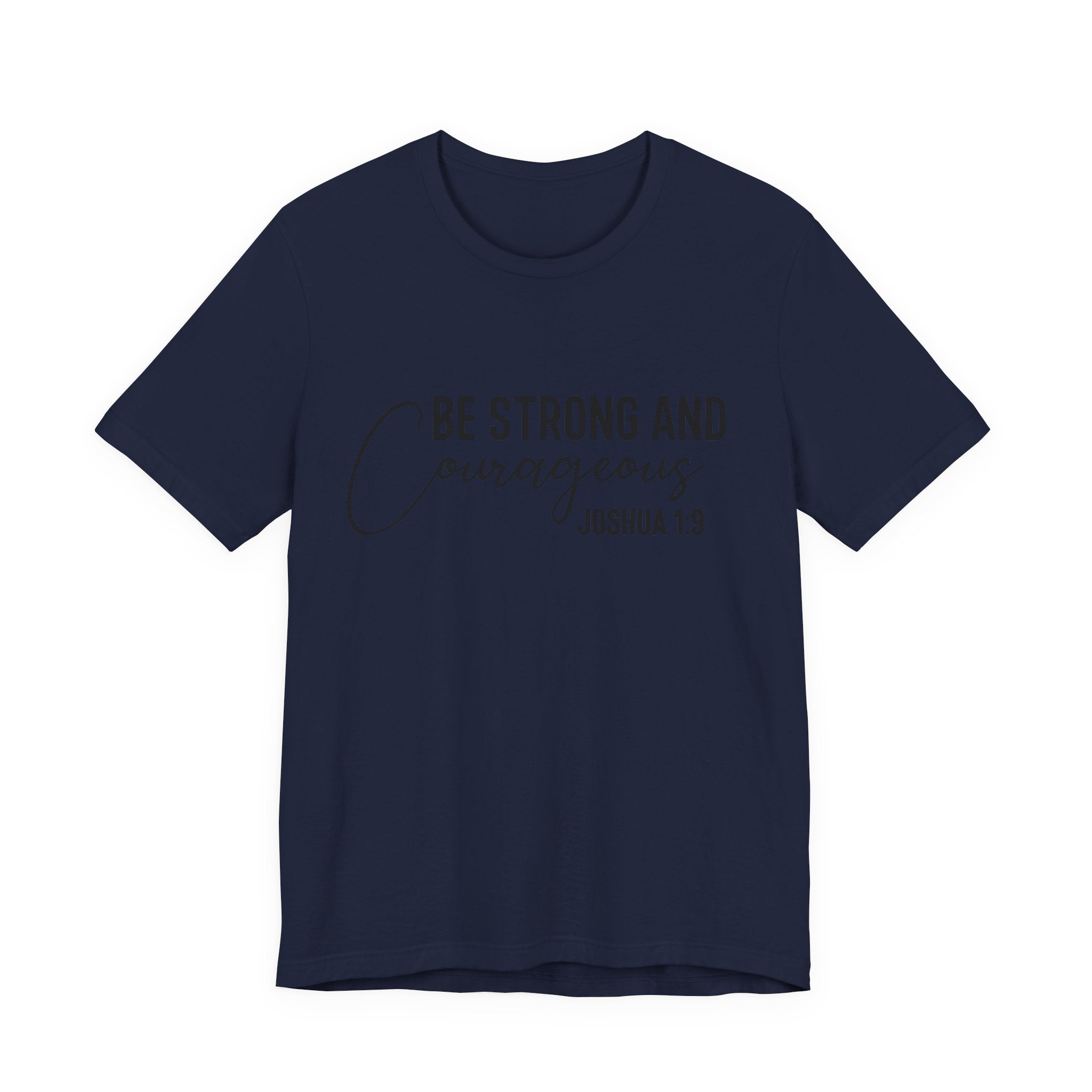 Be Strong and Courageous Joshua 1:9 Tee