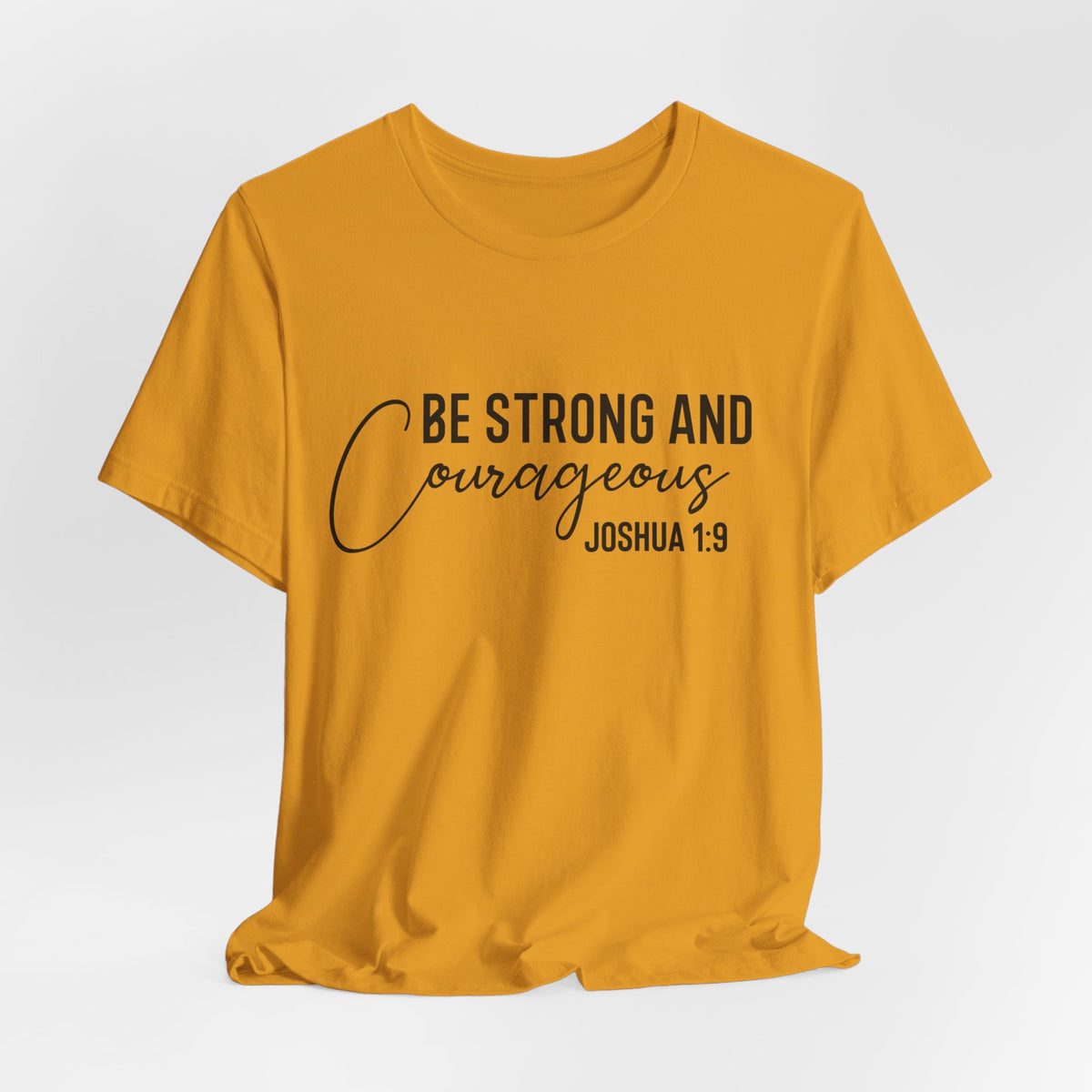 Be Strong and Courageous Joshua 1:9 Tee