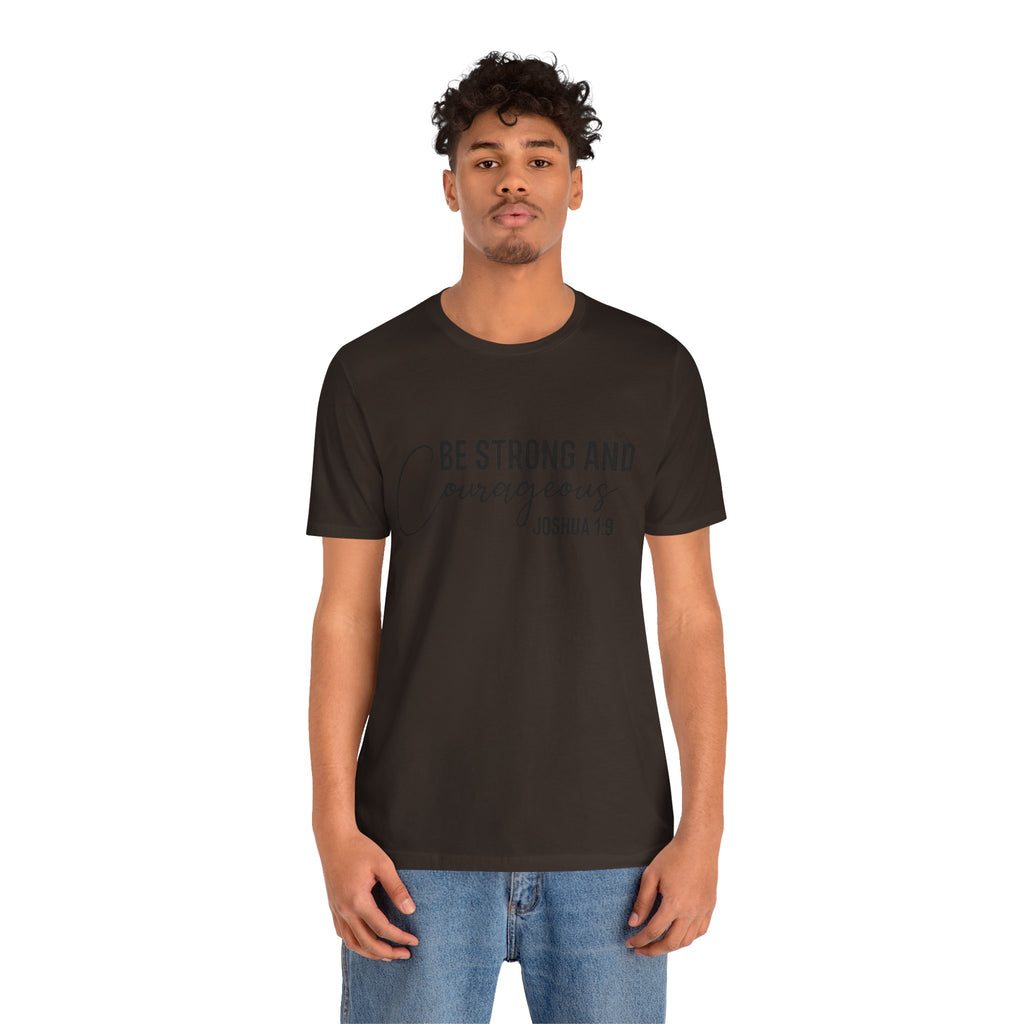 Be Strong and Courageous Joshua 1:9 Tee
