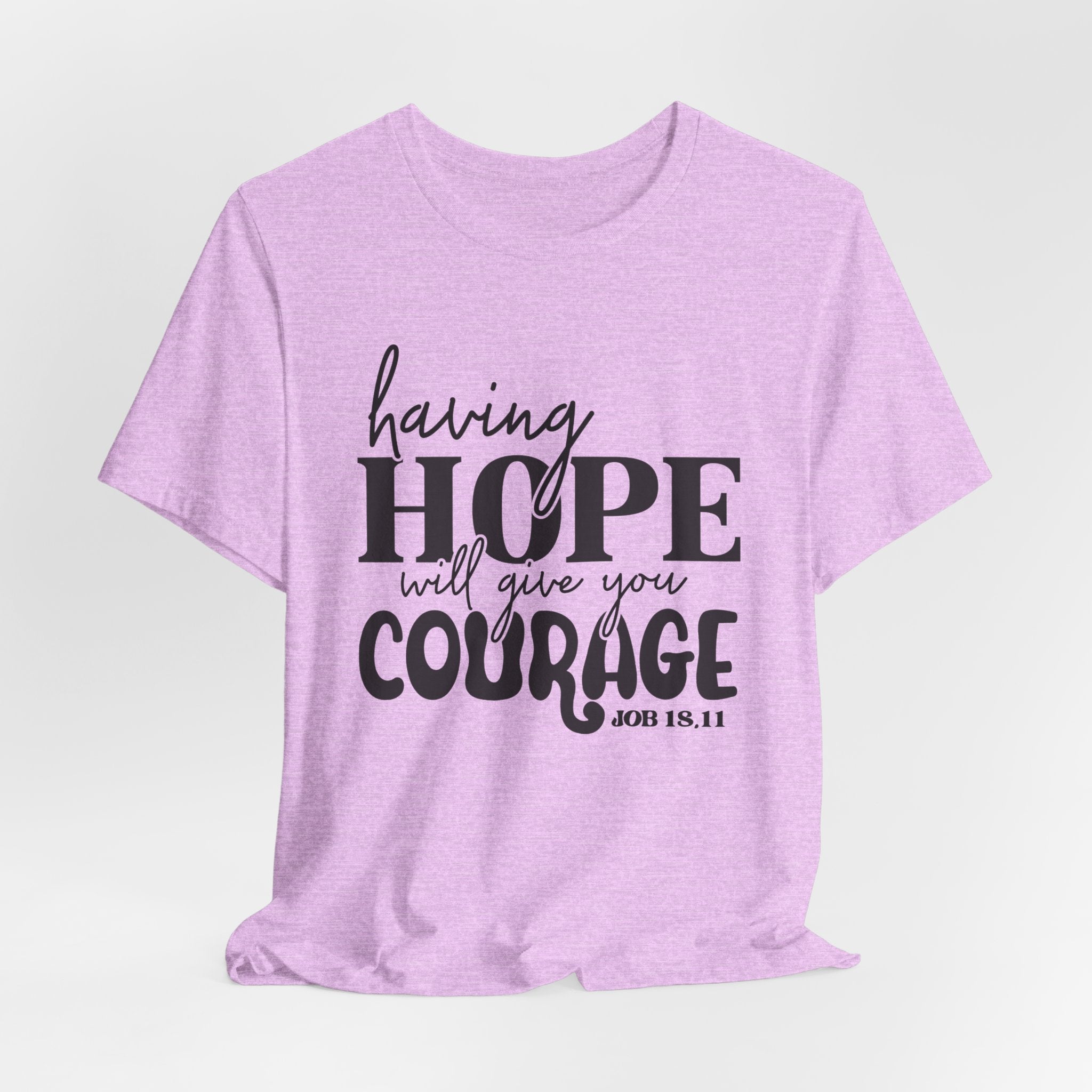 Having Hope Gives Courage T‑Shirt — 'Having Hope Will Give You Courage' Inspirational Tee (Job 18:11)