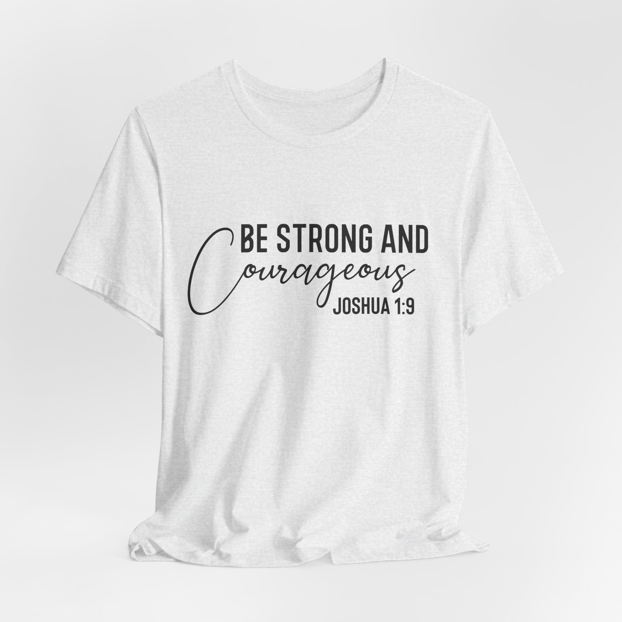Be Strong and Courageous Joshua 1:9 Tee