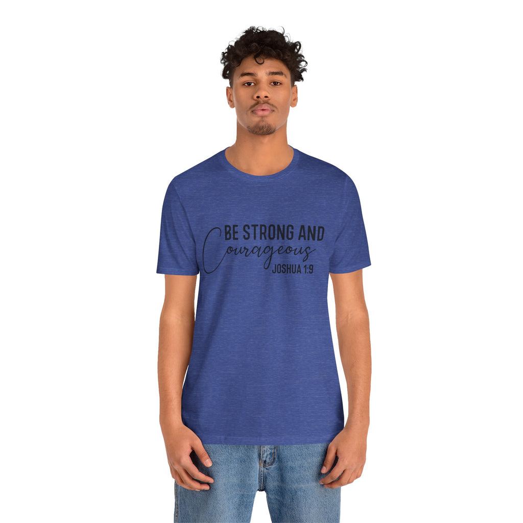 Be Strong and Courageous Joshua 1:9 Tee