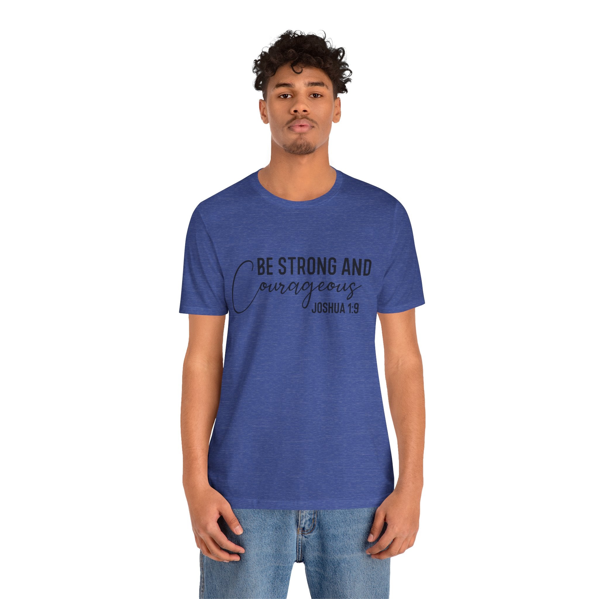 Be Strong and Courageous Joshua 1:9 Tee