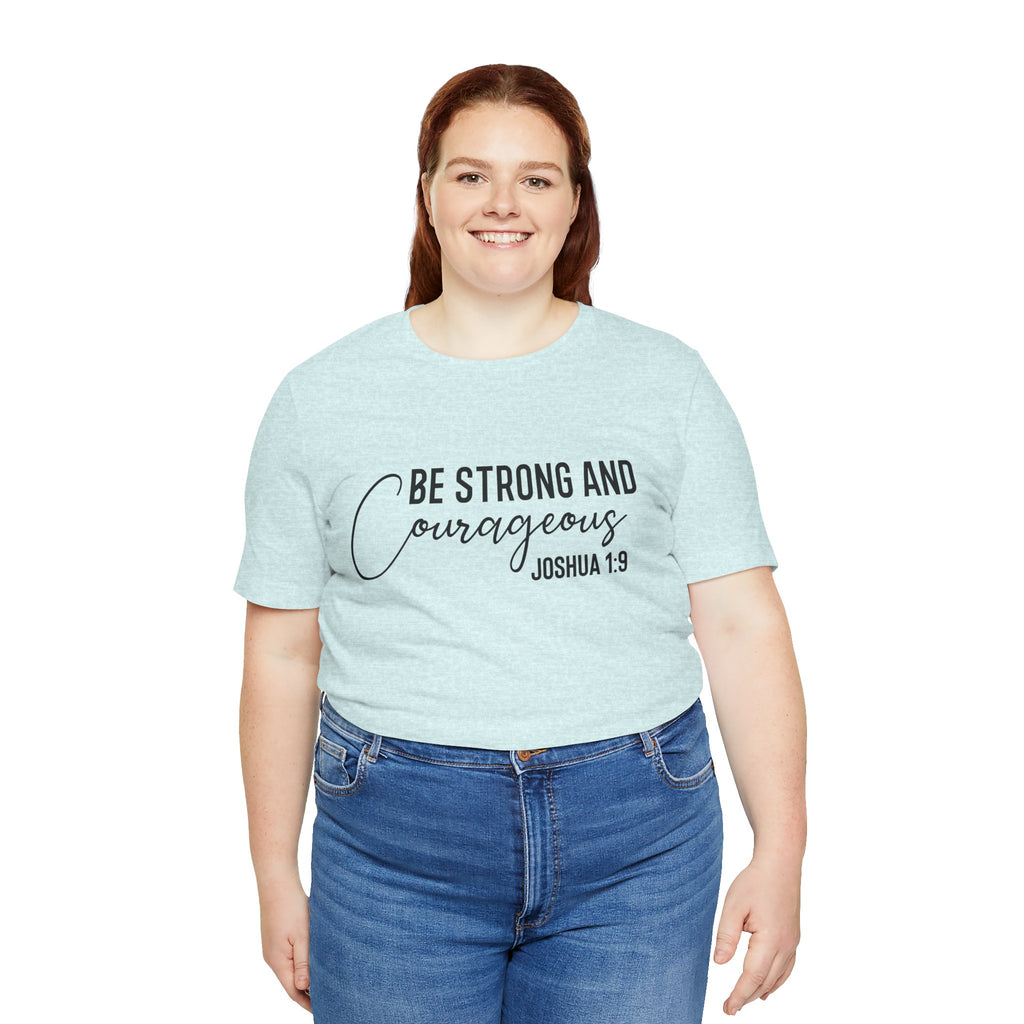 Be Strong and Courageous Joshua 1:9 Tee