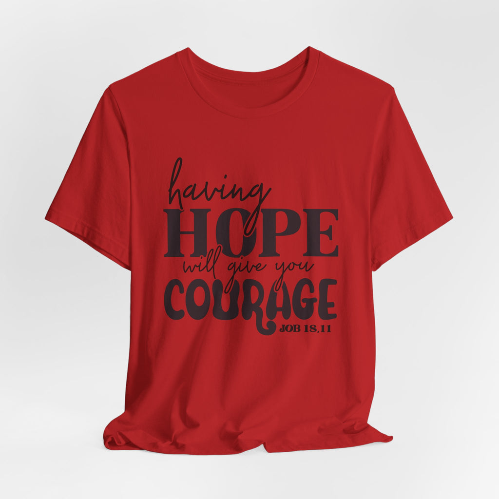 Having Hope Gives Courage T‑Shirt — 'Having Hope Will Give You Courage' Inspirational Tee (Job 18:11)