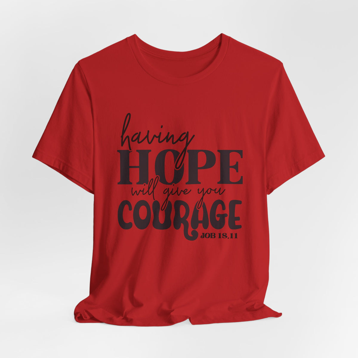 Having Hope Gives Courage T‑Shirt — 'Having Hope Will Give You Courage' Inspirational Tee (Job 18:11)