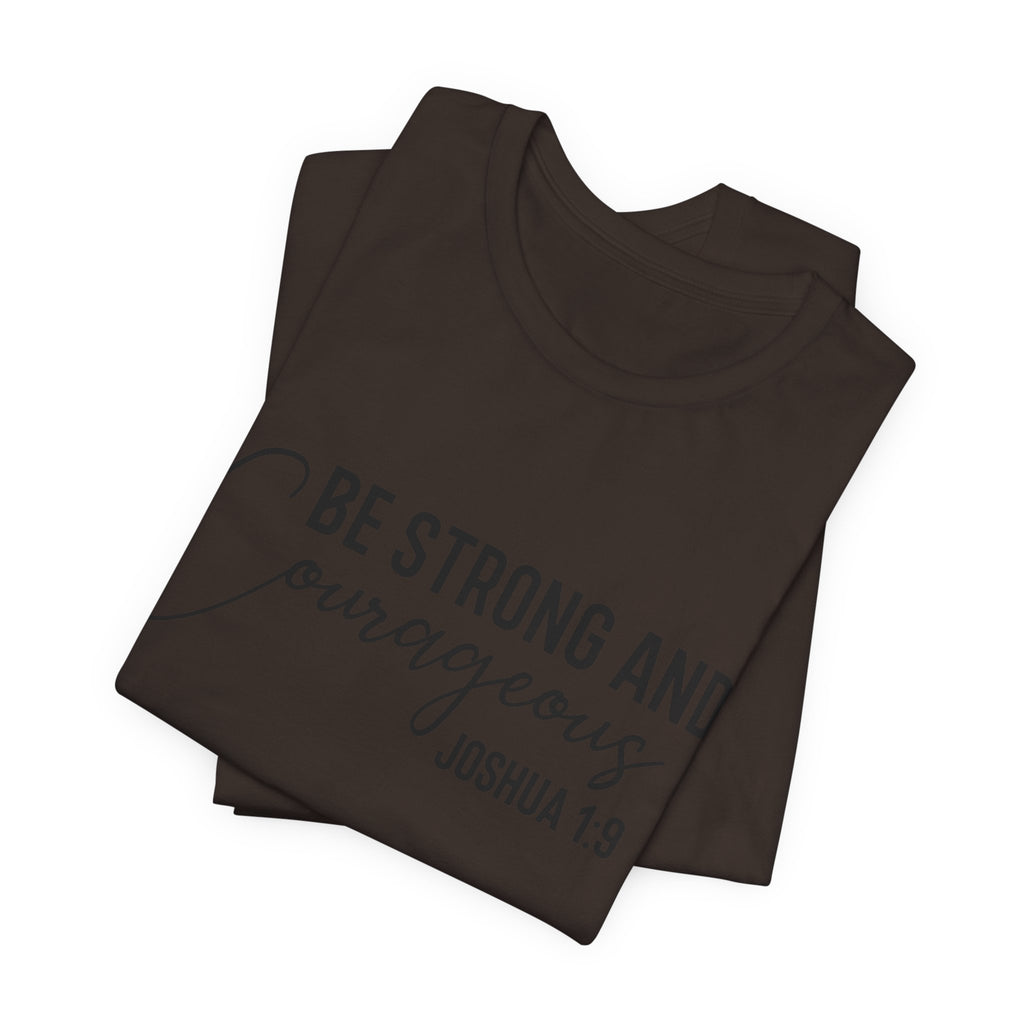 Be Strong and Courageous Joshua 1:9 Tee