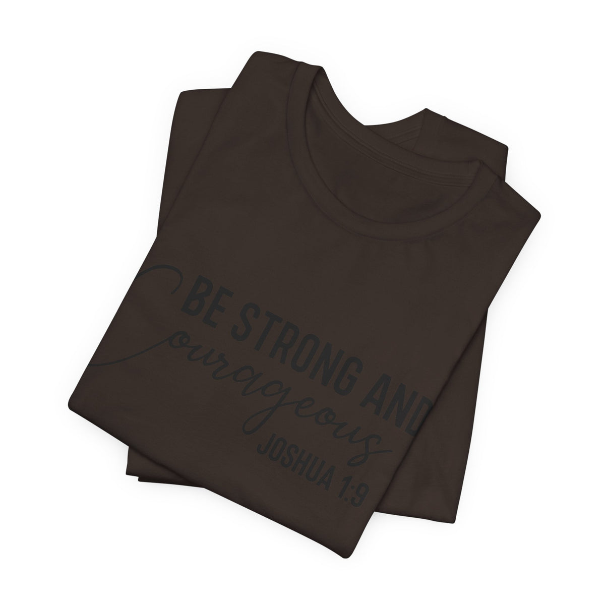 Be Strong and Courageous Joshua 1:9 Tee