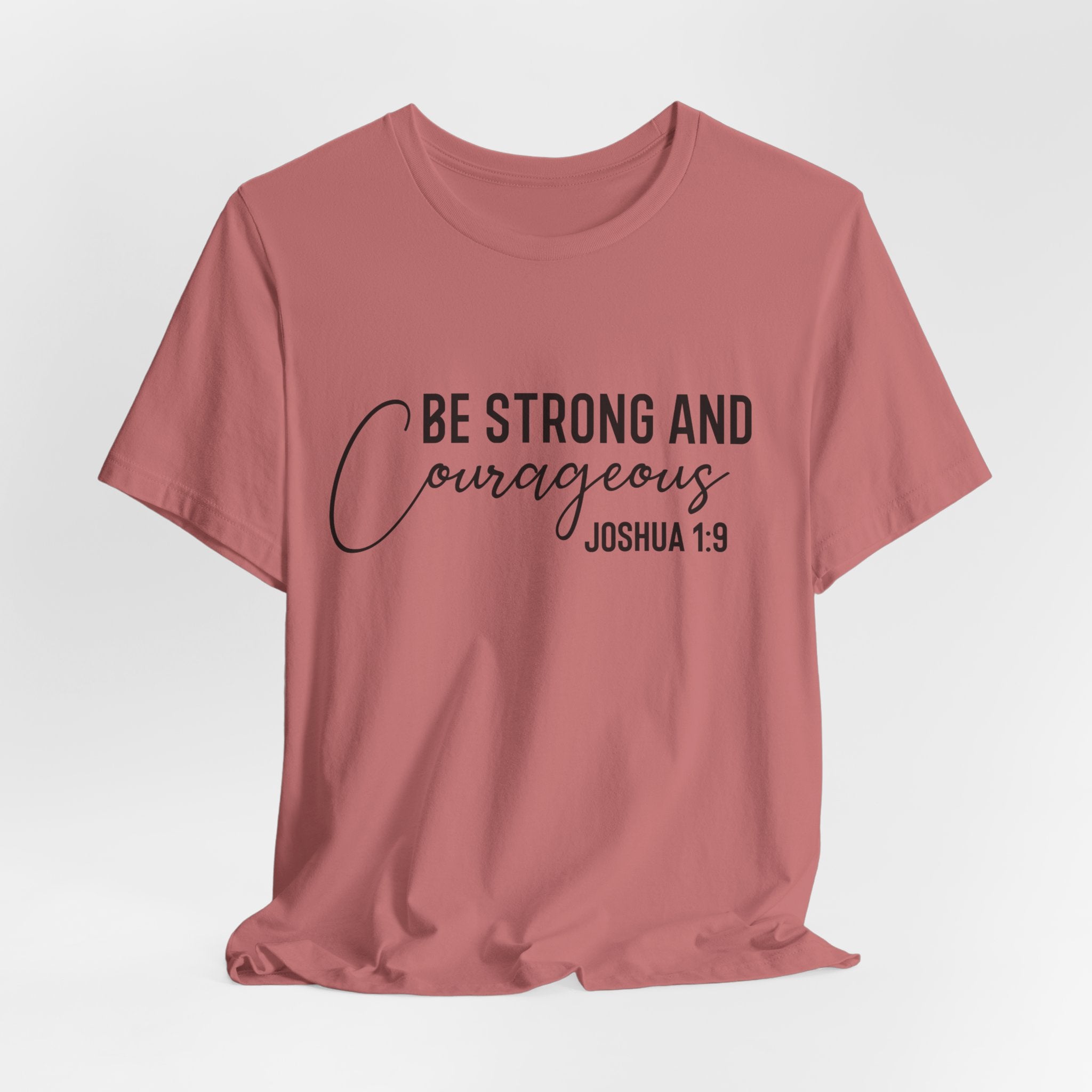 Be Strong and Courageous Joshua 1:9 Tee