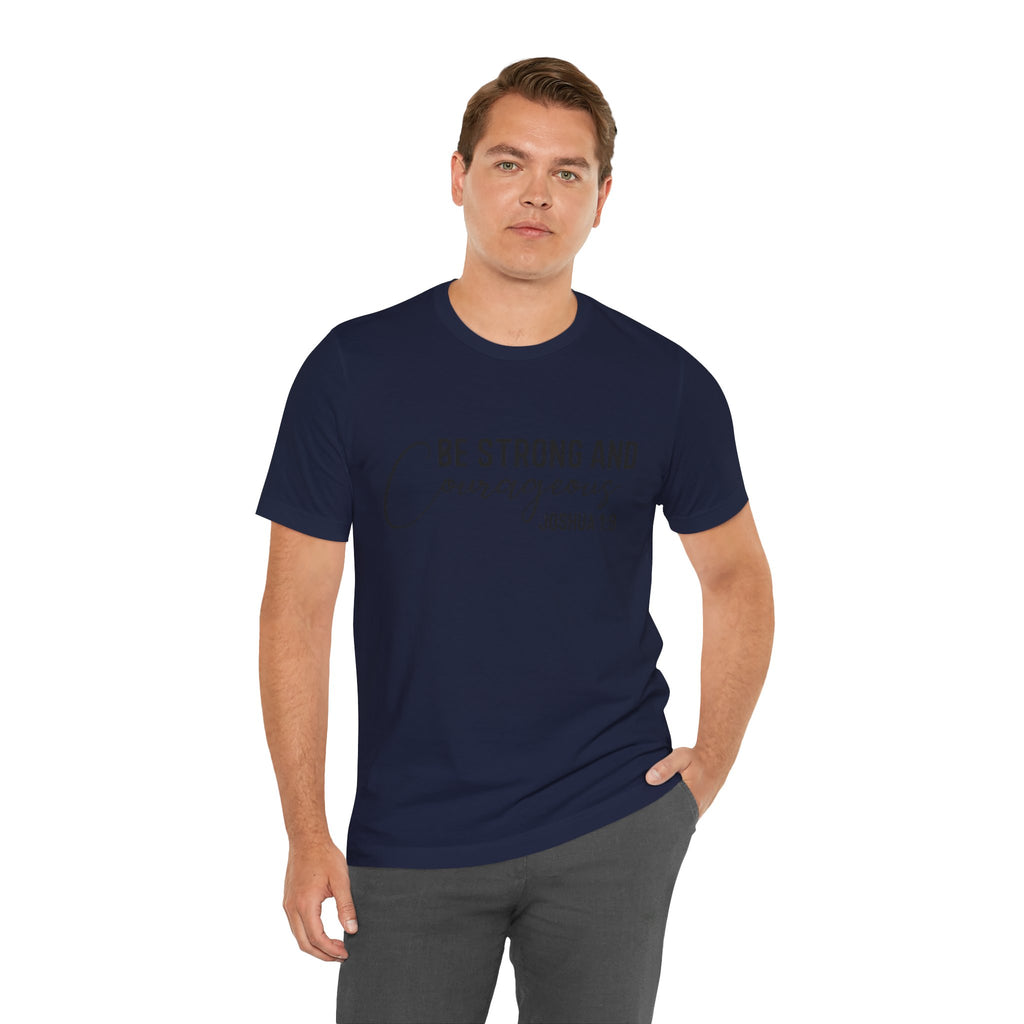Be Strong and Courageous Joshua 1:9 Tee