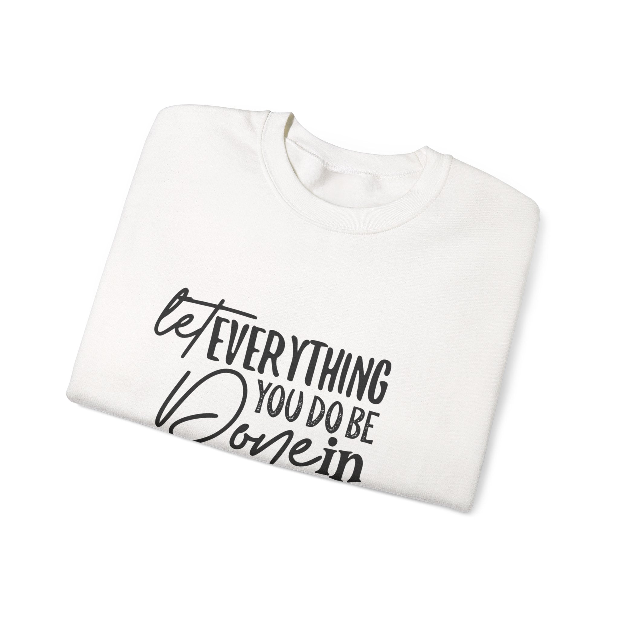 Crewneck Sweatshirt – “Let Everything You Do Be Done in Love” Inspirational Scripture Design