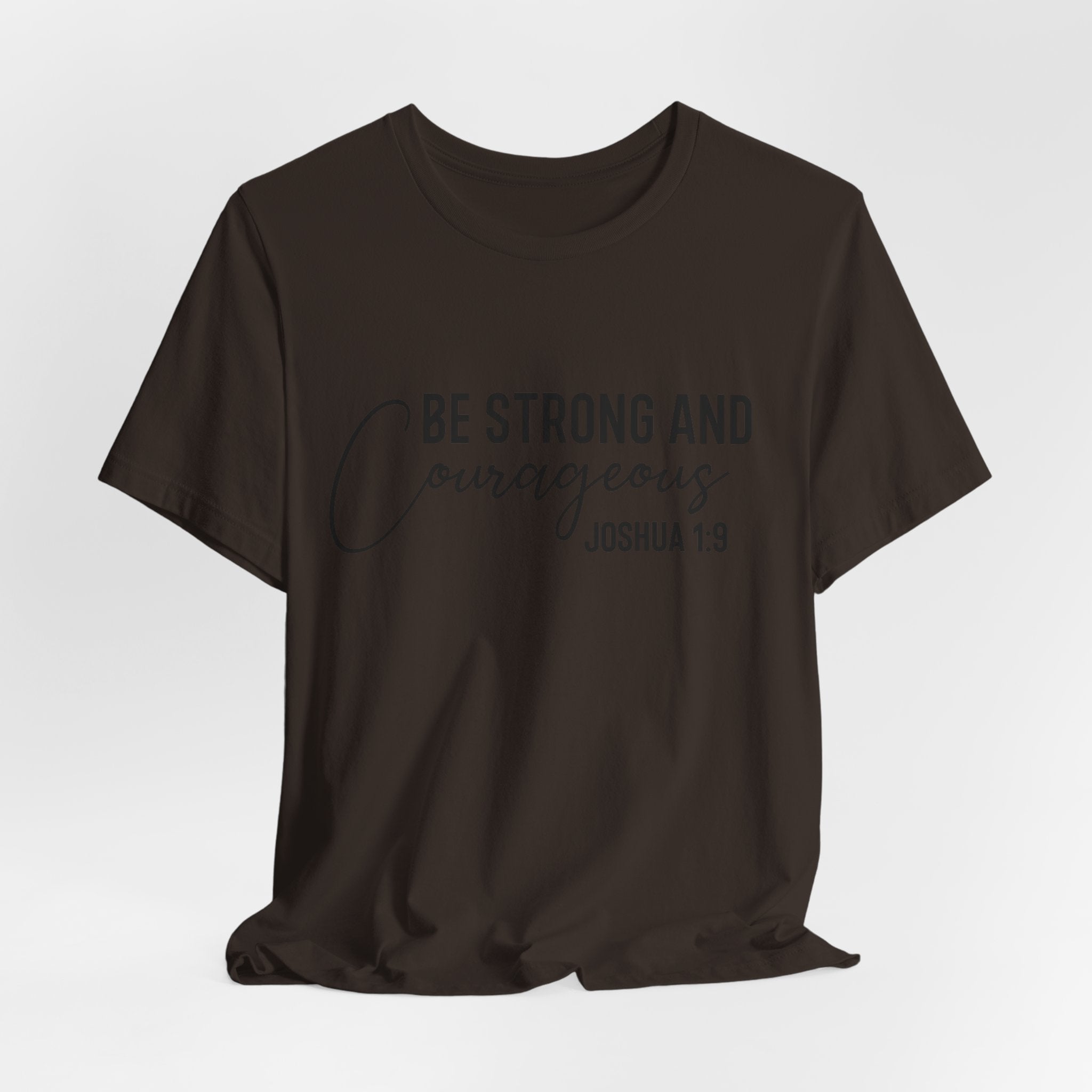 Be Strong and Courageous Joshua 1:9 Tee