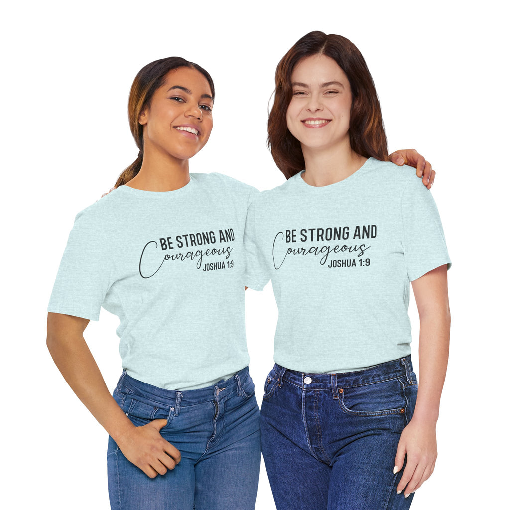 Be Strong and Courageous Joshua 1:9 Tee
