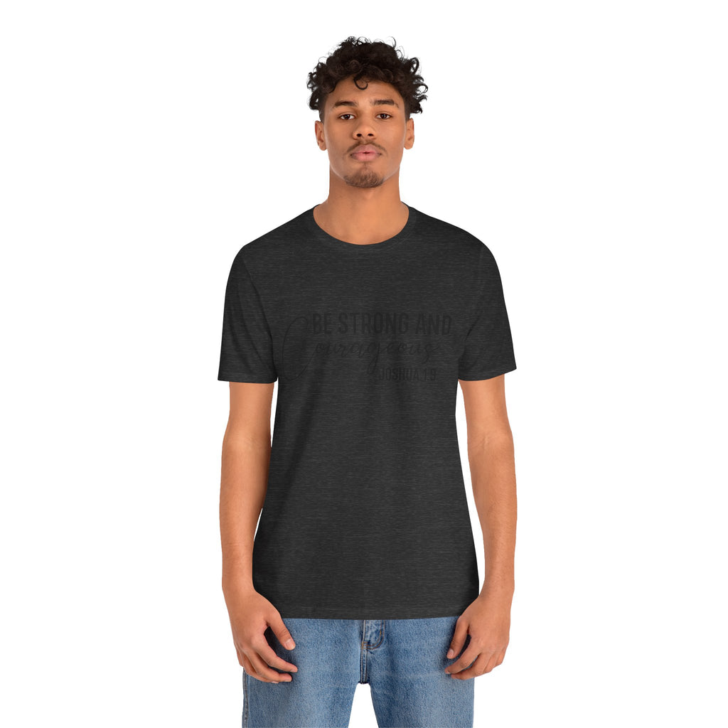Be Strong and Courageous Joshua 1:9 Tee