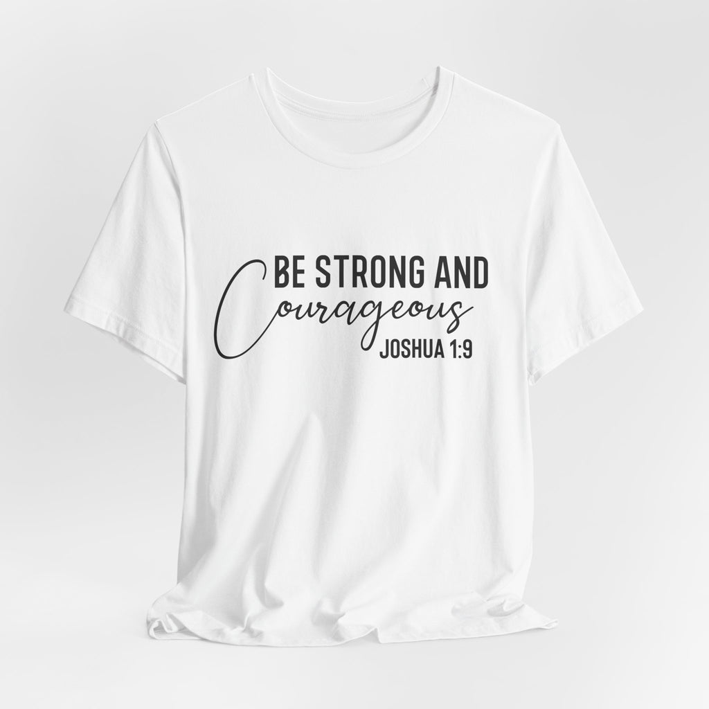 Be Strong and Courageous Joshua 1:9 Tee