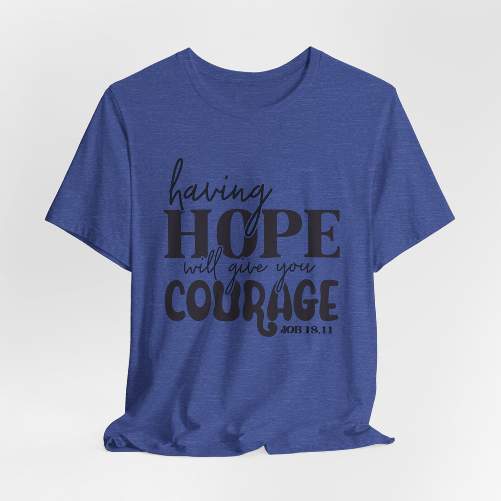 Having Hope Gives Courage T‑Shirt — 'Having Hope Will Give You Courage' Inspirational Tee (Job 18:11)