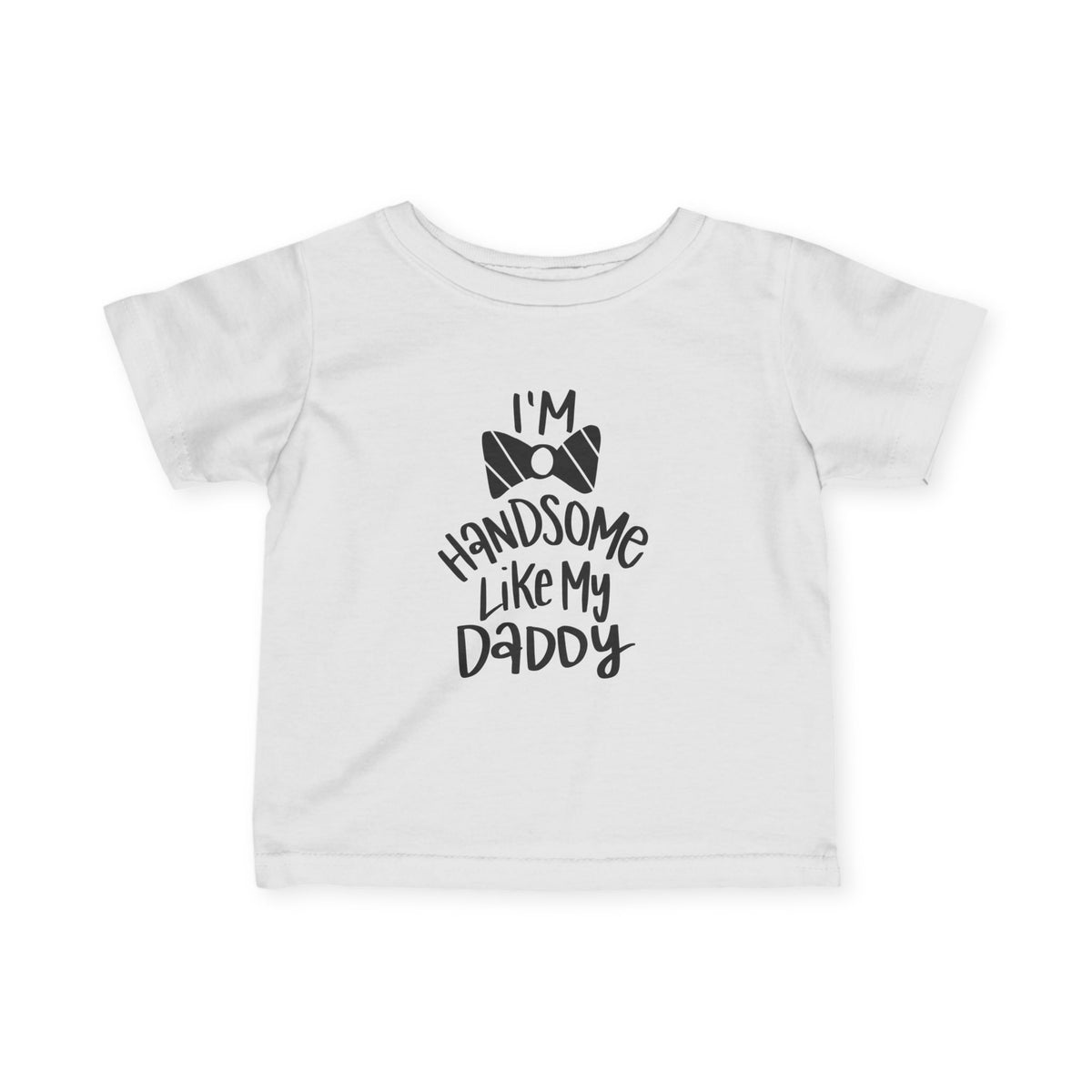 Infant Tee — "I'm Handsome Like My Daddy" Baby Shirt (Bow Tie Design)