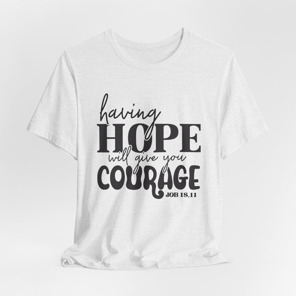 Having Hope Gives Courage T‑Shirt — 'Having Hope Will Give You Courage' Inspirational Tee (Job 18:11)