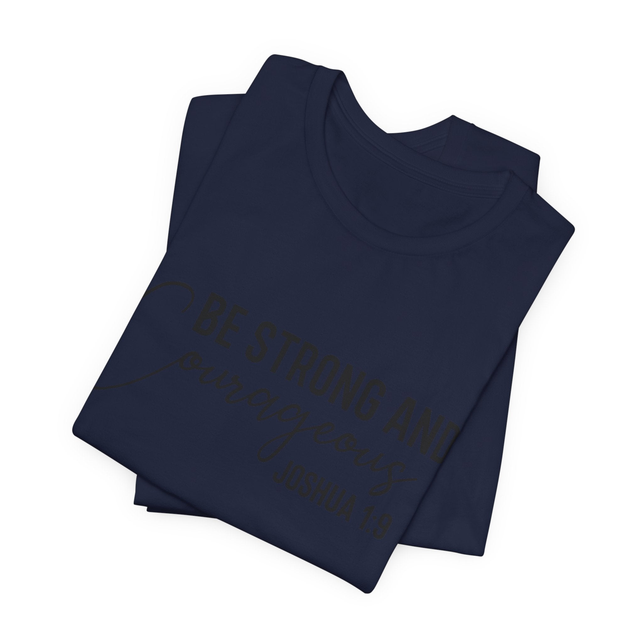 Be Strong and Courageous Joshua 1:9 Tee