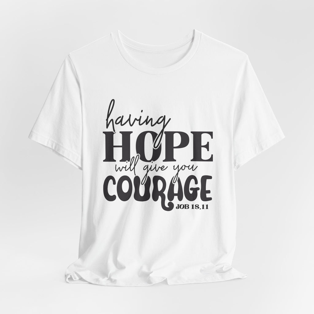Having Hope Gives Courage T‑Shirt — 'Having Hope Will Give You Courage' Inspirational Tee (Job 18:11)