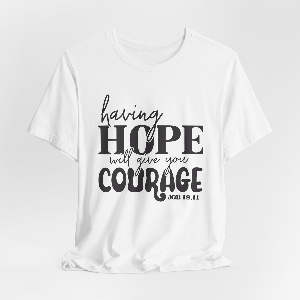 Having Hope Gives Courage T‑Shirt — 'Having Hope Will Give You Courage' Inspirational Tee (Job 18:11)