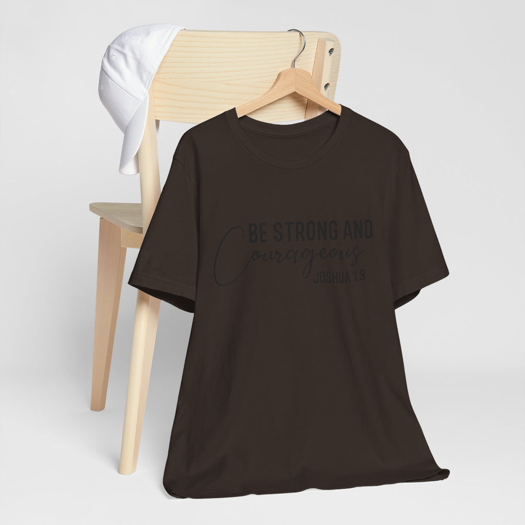 Be Strong and Courageous Joshua 1:9 Tee