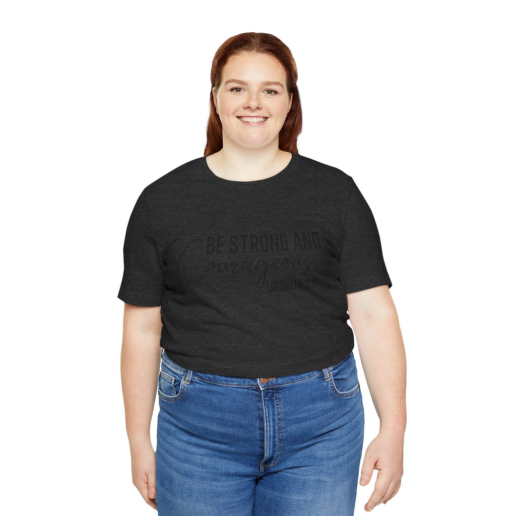 Be Strong and Courageous Joshua 1:9 Tee