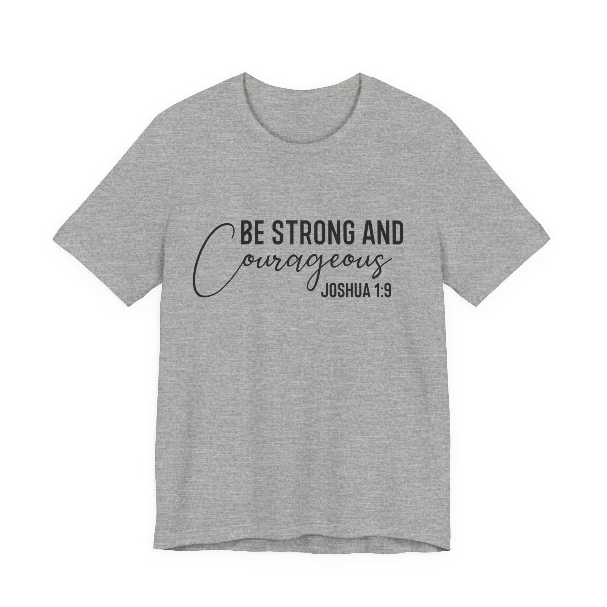 Be Strong and Courageous Joshua 1:9 Tee