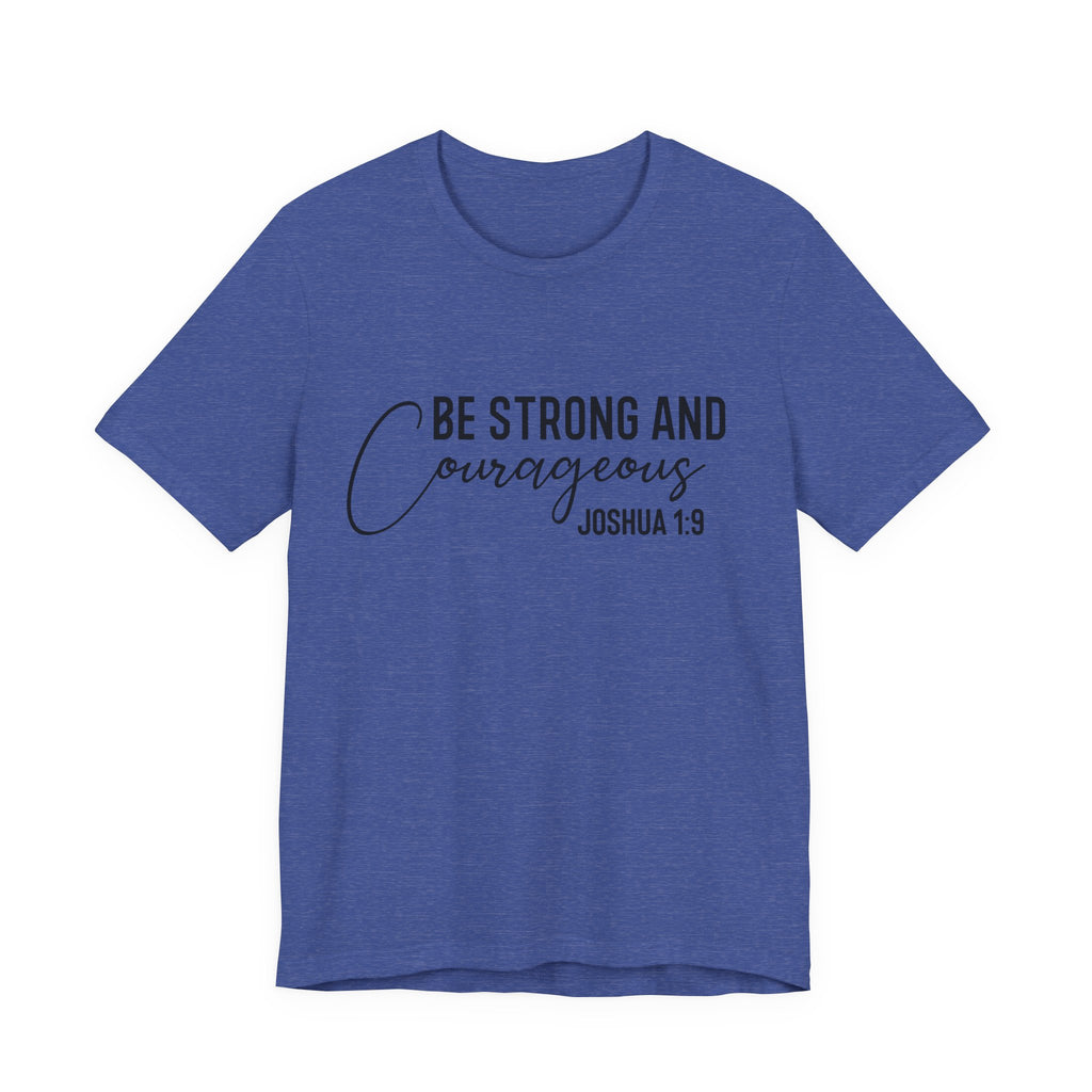 Be Strong and Courageous Joshua 1:9 Tee