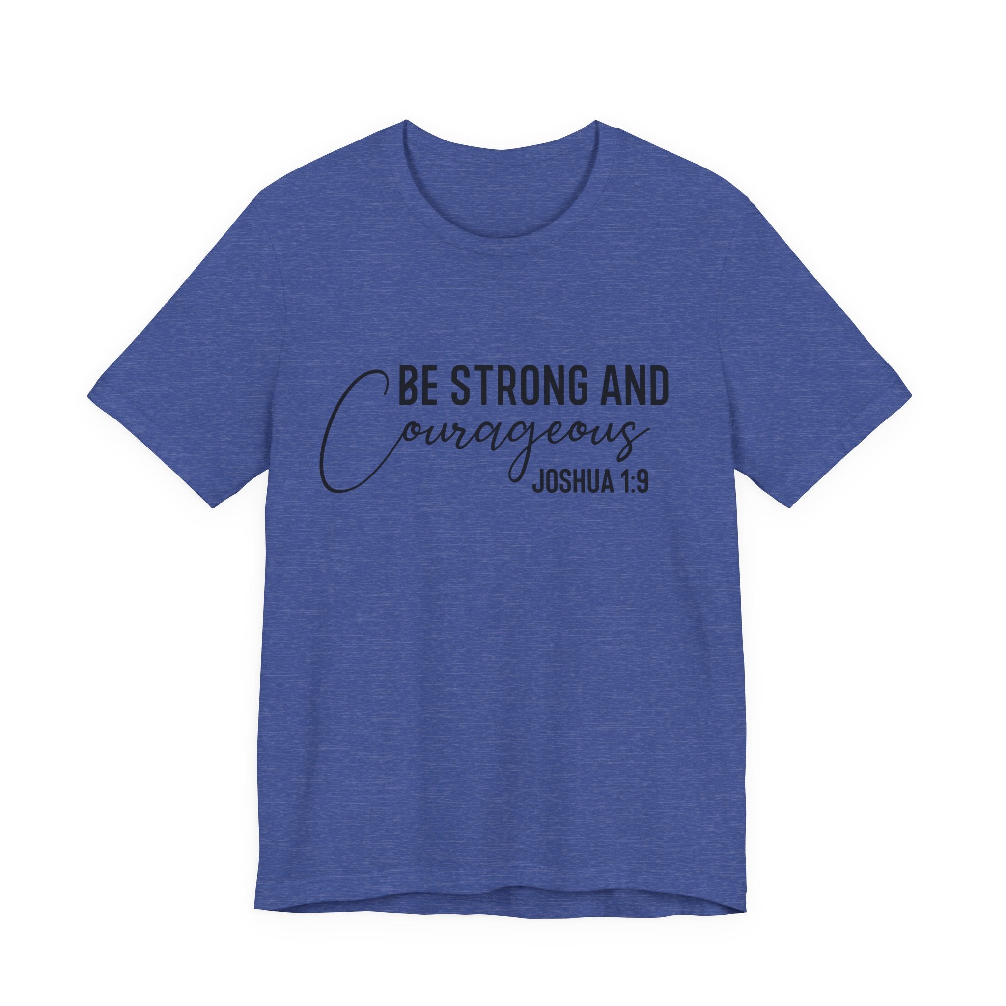 Be Strong and Courageous Joshua 1:9 Tee