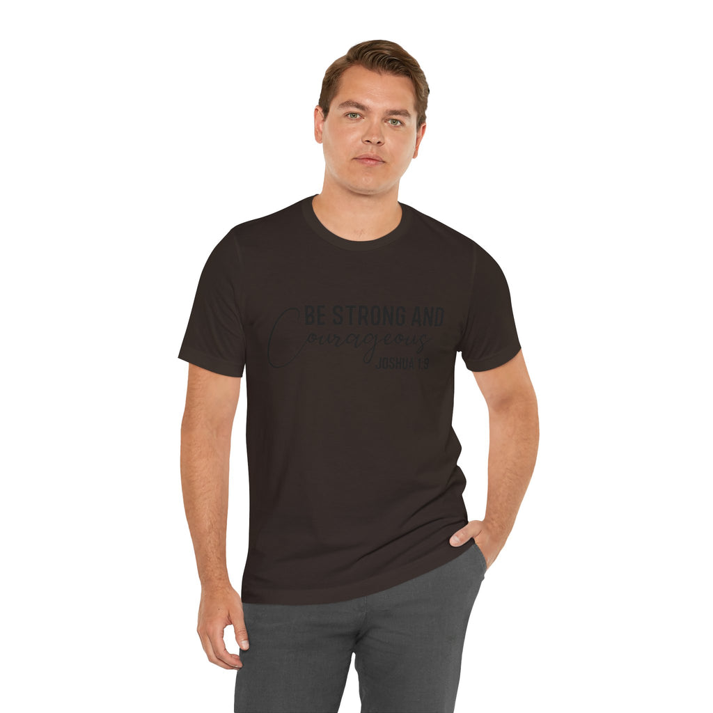 Be Strong and Courageous Joshua 1:9 Tee
