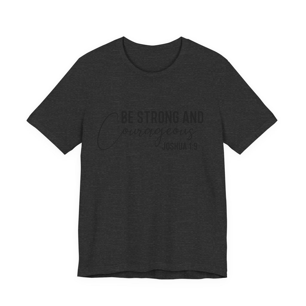 Be Strong and Courageous Joshua 1:9 Tee