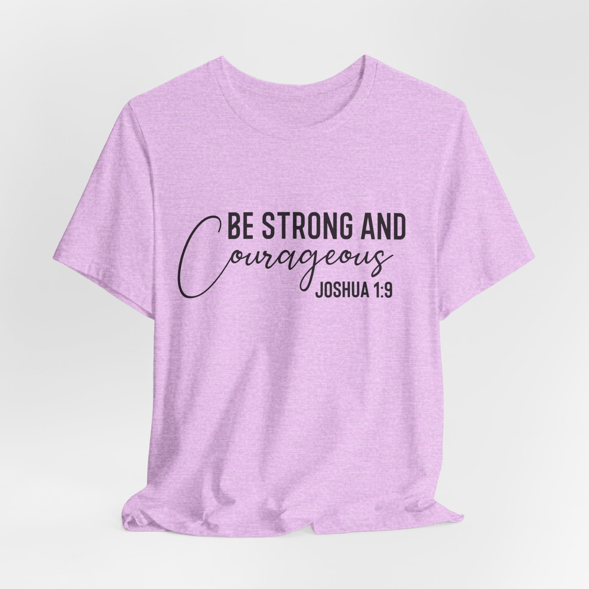 Be Strong and Courageous Joshua 1:9 Tee